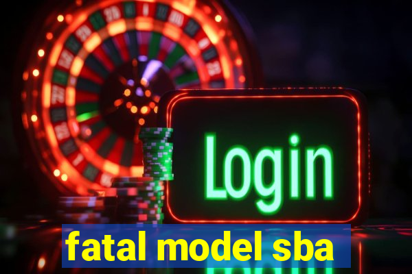 fatal model sba